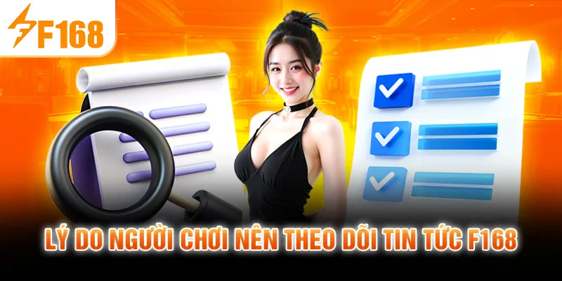 Lý do người chơi nên theo dõi tin tức F168